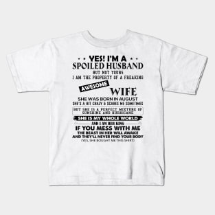 Yes I'm A Spoiled Husband But Not Yours I Am The Property Of A Freaking Awesome Wife She Was Born In August Kids T-Shirt